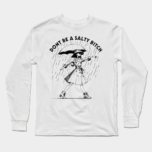 Dont Be a Salty Bitch Walking Long Sleeve T-Shirt